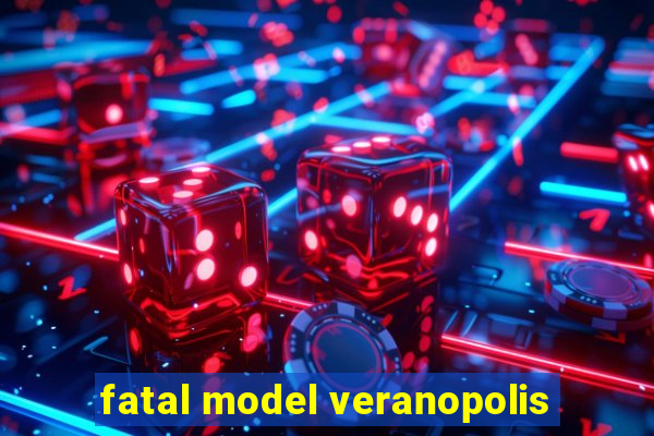 fatal model veranopolis